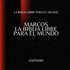Marcos. La Biblia Libre para el Mundo Audibook, by La Biblia Libre para el Mundo