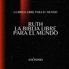 Ruth. La Biblia Libre para el Mundo Audibook, by La Biblia Libre para el Mundo