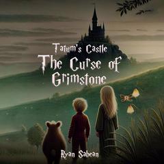 Tatum’s Castle: The Curse of Grimstone Audibook, by Ryan Sabean