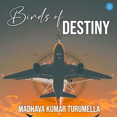Birds of Destiny Audibook, by Madhava Kumar Turumella