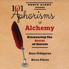 101 Aphorisms of Alchemy: Discovering the Secret of Secrets Audibook, by Baro  Urbigerus
