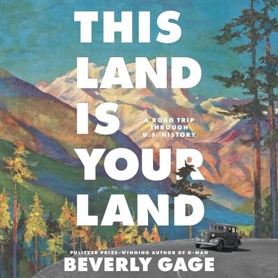 This Land is Your Land: A Road Trip Through U.S. History Audibook, by Beverly Gage