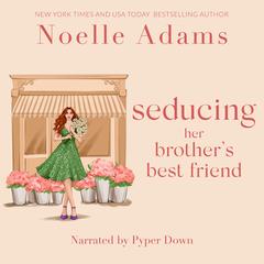 Seducing her Brother’s Best Friend Audibook, by Noelle Adams