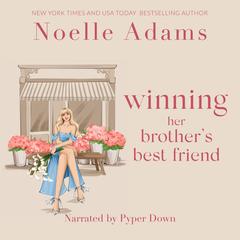 Winning her Brother’s Best Friend Audibook, by Noelle Adams