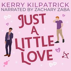 Just A Little Love: A Spicy Daddy and Little Romance Audibook, by Kerry Kilpatrick