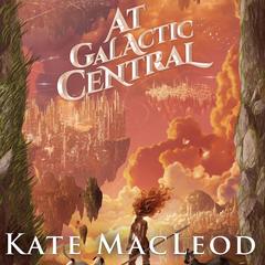 At Galactic Central Audibook, by Kate MacLeod
