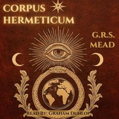 Corpus Hermeticum Audibook, by G.R.S. Mead