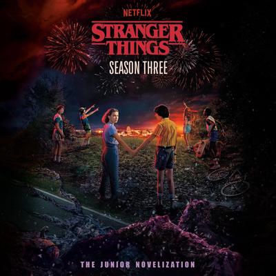 Stranger Things, Season Three: The Junior Novelization Audibook, by Matthew J. Gilbert