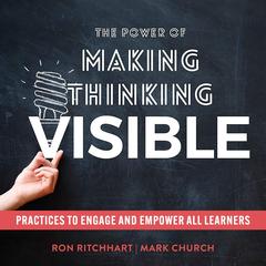 The Power of Making Thinking Visible: Practices to Engage and Empower All Learners Audibook, by Ron Ritchhart