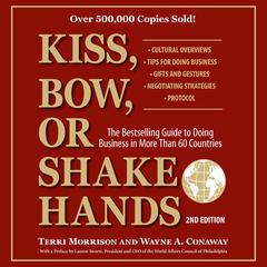 Kiss, Bow, or Shake Hands, 2nd Edition: The Bestselling Guide to Doing Business in More Than 60 Countries Audibook, by Terri Morrison