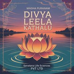 Divya Leela Kathalu: Magha Puranam Audibook, by Sanatana Life Sciences Private Limited