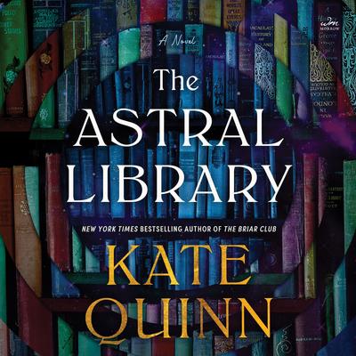 The Astral Library: A Novel Audibook, by Kate Quinn