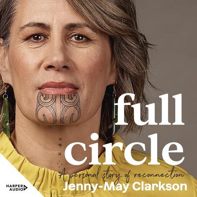 Full Circle: A personal story of reconnection to te ao Māori Audibook, by Jenny-May Clarkson
