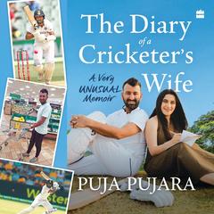 The Diary of a Cricketer's Wife: A Very Unusual Memoir Audibook, by Puja Pujara
