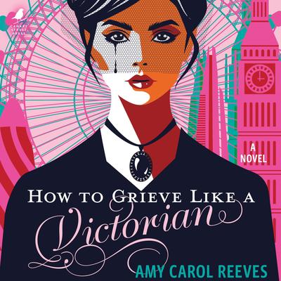 How to Grieve Like a Victorian Audibook, by Amy Carol Reeves