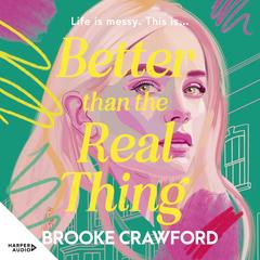 Better than the Real Thing: Notting Hill meets Bridget Jones Baby in this whip-smart, funny, emotionally charged contemporary fiction about messy p Audibook, by Brooke Crawford
