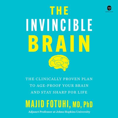 The Invincible Brain: The Clinically Proven Plan to Age-Proof Your Brain and Stay Sharp for Life Audibook, by Majid Fotuhi