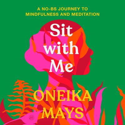 Sit with Me: A No-BS Journey to Mindfulness and Meditation Audibook, by Oneika Mays