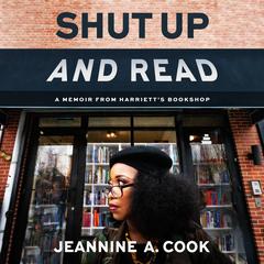 Shut Up and Read: A Memoir from Harriett’s Bookshop Audibook, by Jeannine Cook
