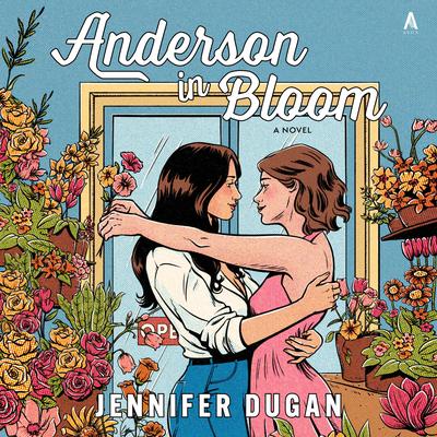 Anderson in Bloom: A Novel Audibook, by Jennifer Dugan
