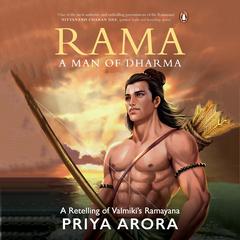 Rama: A Man of Dharma: A Man of Dharma Audibook, by Priya Arora