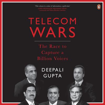 Telecom Wars: The Race to Capture a Billion Voices: The Race to Capture a Billion Voices Audibook, by Deepali Gupta