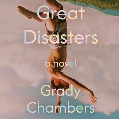 Great Disasters: A Novel Audibook, by Grady Chambers