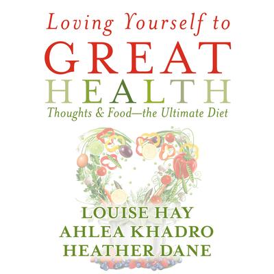 Loving Yourself to Great Health: Thoughts & Food--The Ultimate Diet Audibook, by Louise Hay