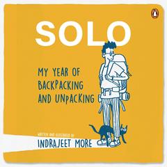 Solo: My Year of Backpacking and Unpacking: My Year of Backpacking and Unpacking Audibook, by Indrajeet More