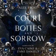 A Court of Bones & Sorrow: A Why Choose Fantasy Romance Audibook, by Alex Frost