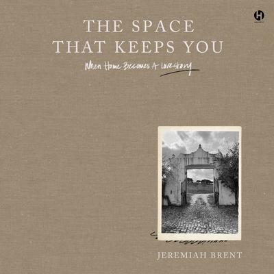 The Space That Keeps You: When Home Becomes a Love Story Audibook, by Jeremiah Brent