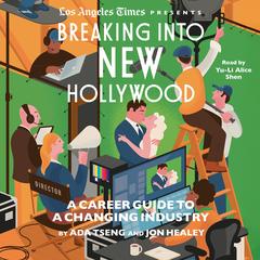 Breaking Into New Hollywood: A Career Guide to a Changing Industry Audibook, by The Los Angeles Times