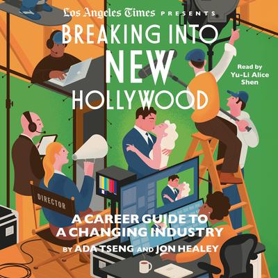 Breaking Into New Hollywood: A Career Guide to a Changing Industry Audibook, by The Los Angeles Times
