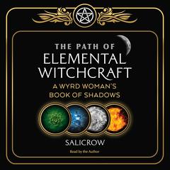 The Path of Elemental Witchcraft: A Wyrd Woman's Book of Shadows Audibook, by Salicrow 