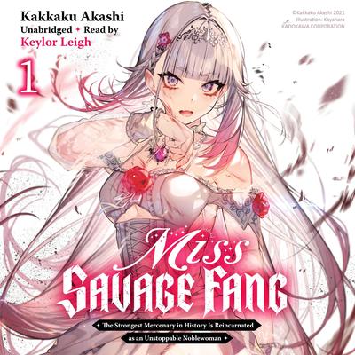 Miss Savage Fang, Vol. 1: The Strongest Mercenary in History Is Reincarnated as an Unstoppable Noblewoman Audibook, by Kakkaku Akashi