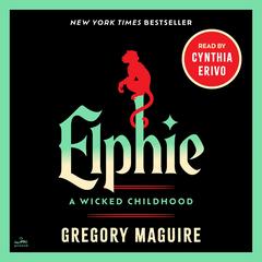 Elphie: A Wicked Childhood Audibook, by Gregory Maguire