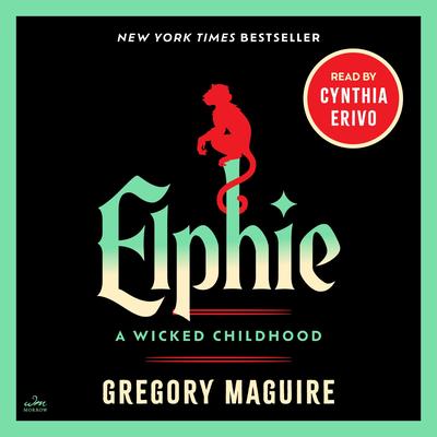Elphie: A Wicked Childhood Audibook, by Gregory Maguire