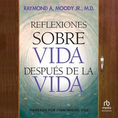 Reflexiones sobre vida después de la vida Audibook, by Raymond A. Moody, Jr.