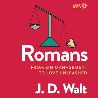 Romans: From Sin Management to Love Unleashed Audibook, by J.D. Walt