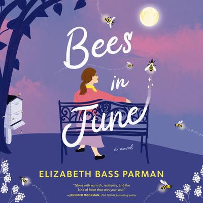 Bees in June: A hope-filled historical novel set in a 1960s small town and infused with magical realism Audibook, by Elizabeth Bass Parman
