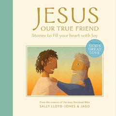 Jesus, Our True Friend: Stories to Fill Your Heart With Joy Audibook, by Sally Lloyd-Jones