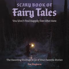 The Scary Book of Fairy Tales: The Real Endings to 50 of Your Favorite Stories Audibook, by Tim Rayborn
