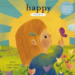 Happy: A Song of Joy and Thanks for Little Ones, based on Psalm 92. Audibook, by Sally Lloyd-Jones