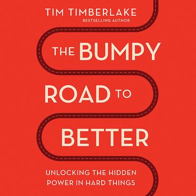 The Bumpy Road to Better: Unlocking the Hidden Power in Hard Things Audibook, by Tim Timberlake