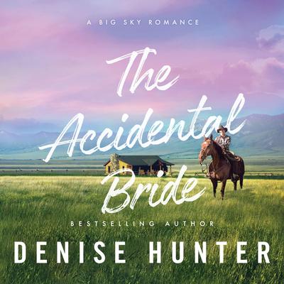 The Accidental Bride: A Sweet, No Spice Romance with a Cowboy Hero Audibook, by Denise Hunter