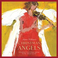 Anne Neilson's Christmas Angels: Devotions and Art of Hope and Joy for the Advent Season (A 28-Day Devotional) Audibook, by Anne Neilson