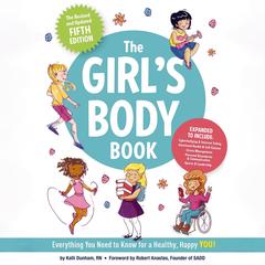 The Girl's Body Book: Everything You Need to Know for a Healthy, Happy YOU! Audibook, by Kelli Dunham