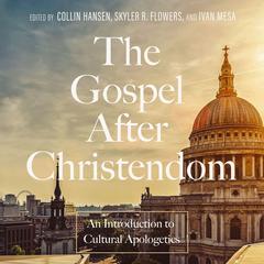 The Gospel After Christendom: An Introduction to Cultural Apologetics Audibook, by Collin Hansen