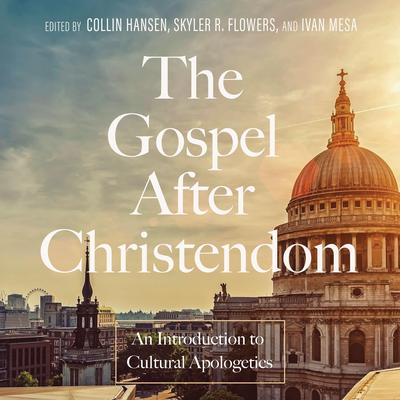 The Gospel After Christendom: An Introduction to Cultural Apologetics Audibook, by Collin Hansen