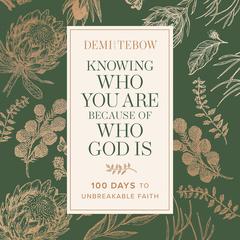 Knowing Who You Are Because of Who God Is: 100 Days to Unbreakable Faith Audibook, by Demi-Leigh Tebow